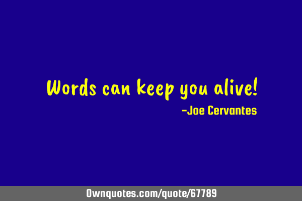 Words can keep you alive!