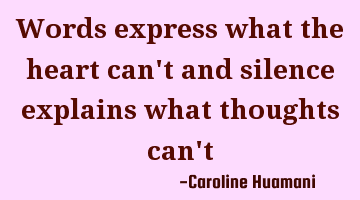 Words express what the heart can