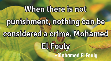 When there is not punishment, nothing can be considered a crime. Mohamed El Fouly