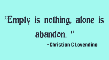 "Empty is nothing,alone is abandon."