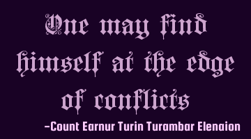 One may find himself at the edge of conflicts