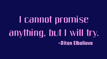 I cannot promise anything, but I will try.