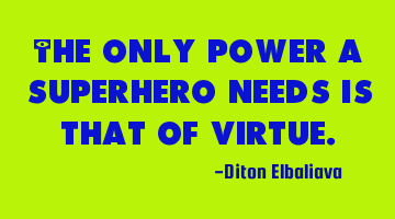 The only power a superhero needs is that of virtue.