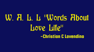 W.A.L.L "Words About Love Life"