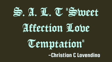 S.A.L.T "Sweet Affection Love Temptation"