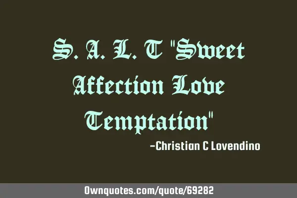 S.A.L.T "Sweet Affection Love Temptation"
