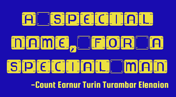 A special name, for a special man