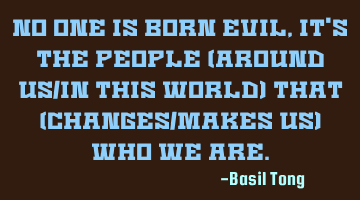 No one is born evil, it