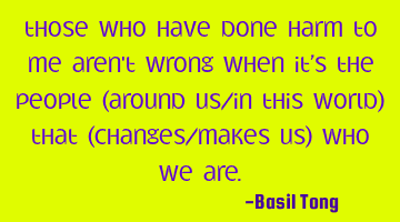Those who have done harm to me aren