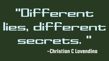 "Different lies,different secrets."