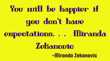 You will be happier if you don