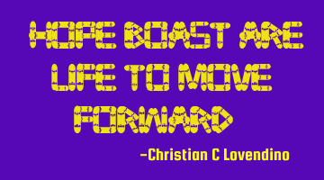 "Hope boast are life to move forward."