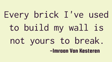 Every brick I