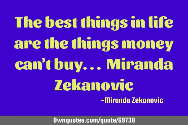 The best things in life are the things money can