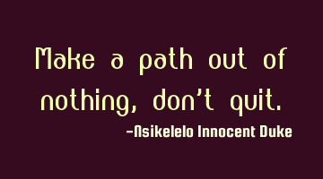 Make a path out of nothing, don