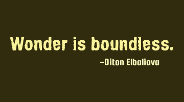 Wonder is boundless.