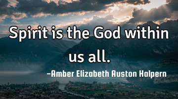 Spirit is the God within us all.