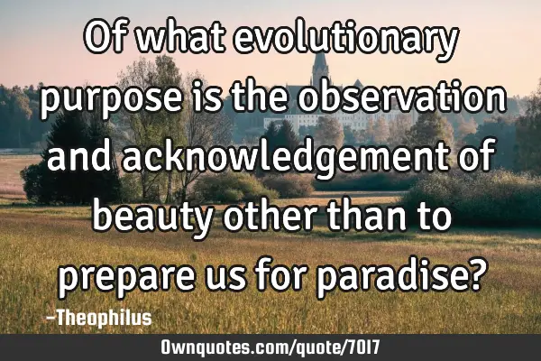 Of what evolutionary purpose is the observation and acknowledgement of beauty other than to prepare