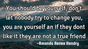 You should be yourself,don