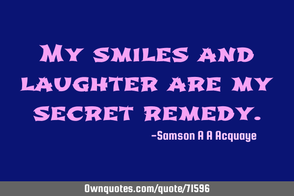 My smiles and laughter are my secret