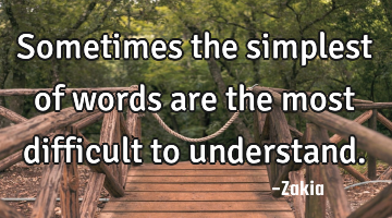 Sometimes the simplest of words are the most difficult to understand.