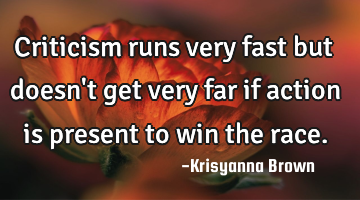 Criticism runs very fast but doesn