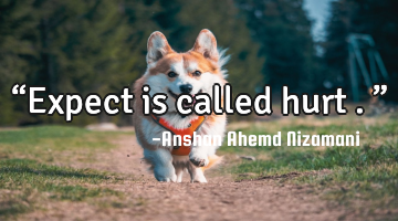 “Expect is called hurt .”
