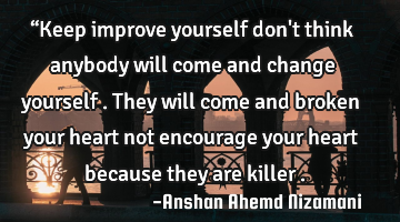 “Keep improve yourself don