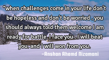 “when challenges come in your life don
