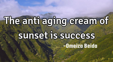 The anti aging cream of sunset is success