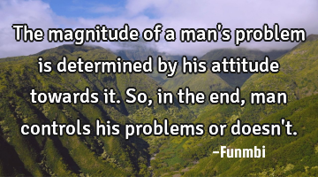 The magnitude of a man