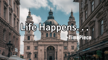Life Happens...