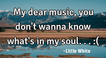My dear music ,you don
