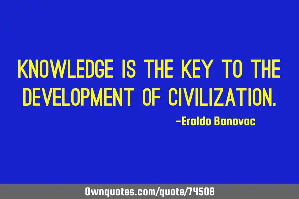 Knowledge is the key to the development of