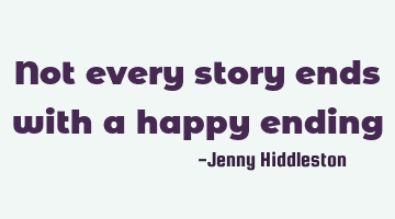 not every story ends with a happy