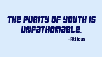 The purity of youth is