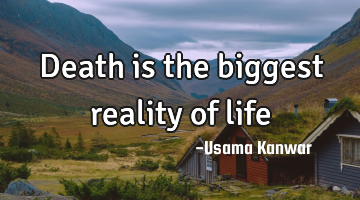 Death is the biggest reality of life
