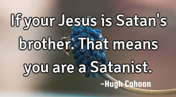 If your Jesus is Satan