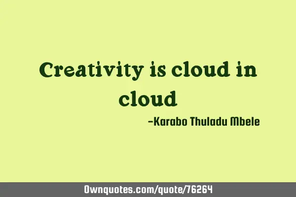 Creativity is cloud in