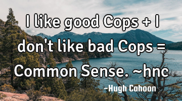 I like good Cops + I don