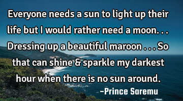 Everyone needs a sun to light up their life but I would rather need a moon... Dressing up a