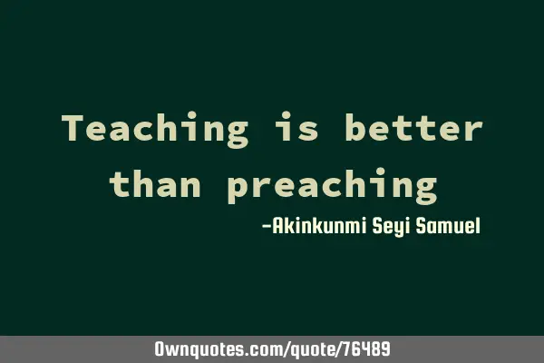 Teaching is better than