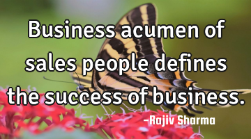 Business acumen of sales people defines the success of business.