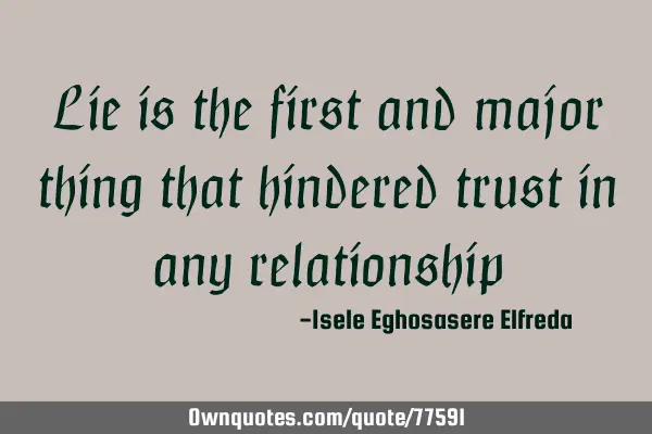 Lie is the first and major thing that hinders trust in any