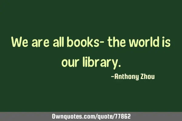 We are all books- the world is our