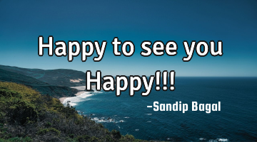 Happy to see you Happy!!!
