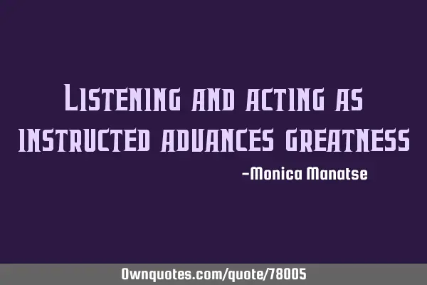 Listening and acting as instructed advances