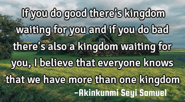 If you do good there