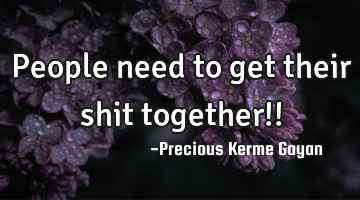 People need to get their shit together!!