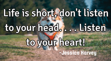Life is short, don
